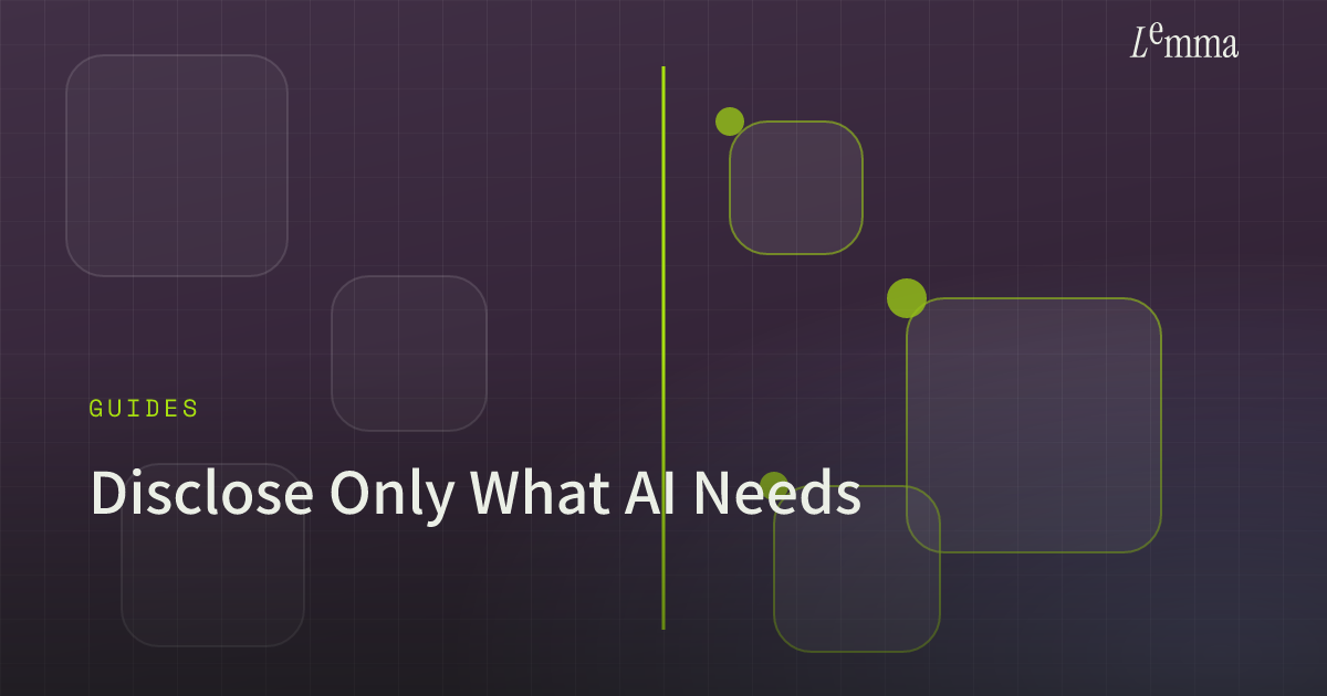 Disclose Only What AI Needs — Lemma